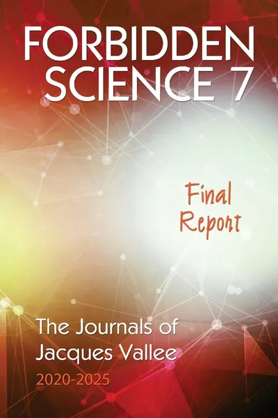 Vallée's last book, what Forbidden Science 7 documents and where it rests on faith