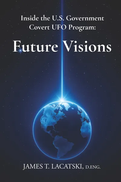 Lacatski's last book, what Future Visions says about the Pentagon's covert UFO program
